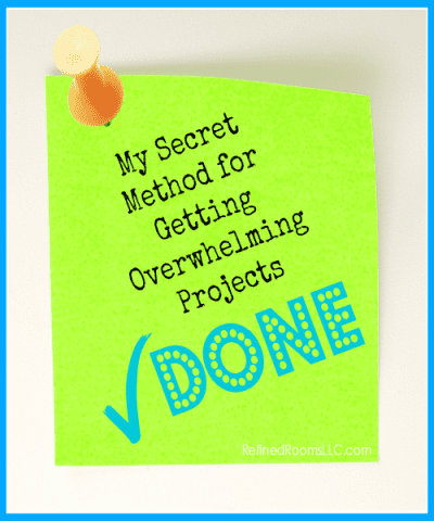 Secret Method for Getting Overwhelming Projects Done @ RefinedRoomsLLC.com