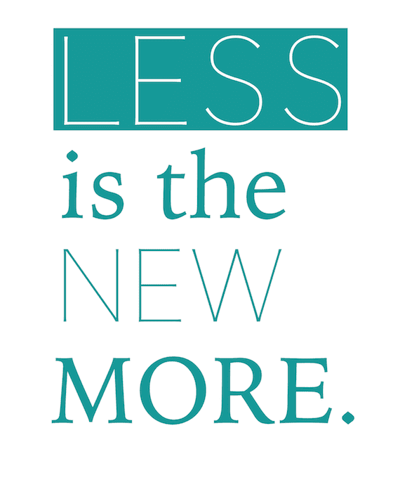 "Less is the new More" printable.